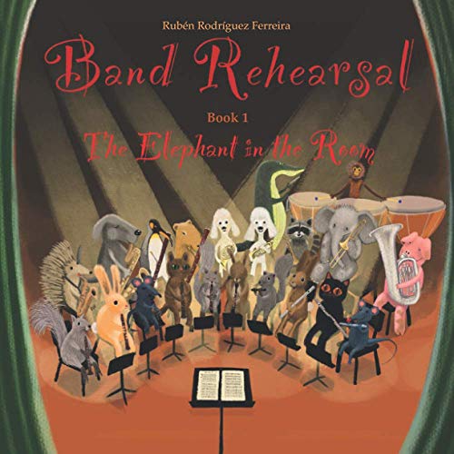 Imagen de archivo de Band Rehearsal: the Elephant in the Room : An Inspiring Tale about What Happens When You Give a Trombone to a Very Shy Elephant, and How a Wise Bird Helps Him Discover His Talent a la venta por Better World Books