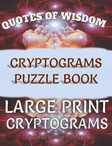 Stock image for Quotes of Wisdom Cryptograms Puzzle Book Large Print Cryptograms: 150 Quotes In Cryptograms Ready For You To Decypher-Handy Letter Key Helps Track Let for sale by GreatBookPrices