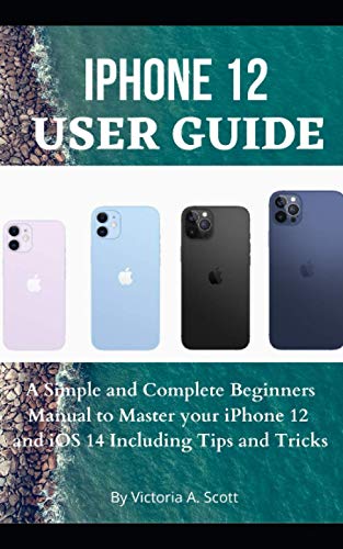 9798569288151: IPHONE 12 USER GUIDE: A Simple and Complete Beginners Manual to Master Your iPhone 12 and iOS 14 Including Tips and Tricks