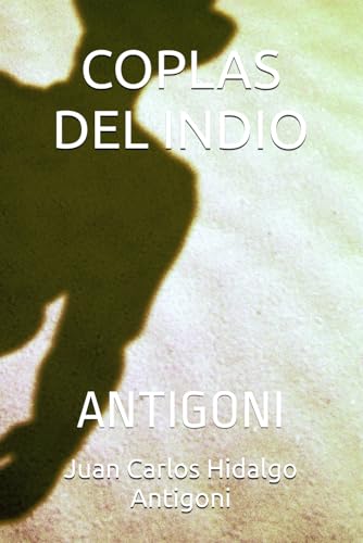 Imagen de archivo de COPLAS DEL INDIO: ANTIGONI (POESA CLSICA) (Spanish Edition) a la venta por Ria Christie Collections