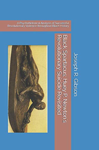 Imagen de archivo de Black Spartacus: Huey P. Newton's Revolutionary Suicide Revisited: A Psychohistorical Analysis of Successful Revolutionary Violence thr a la venta por GreatBookPrices