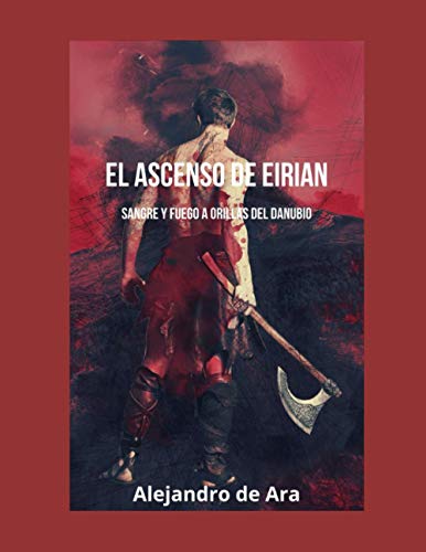 Imagen de archivo de El Ascenso de Eirian: Sangre y Fuego a orillas del Danubio a la venta por Chiron Media