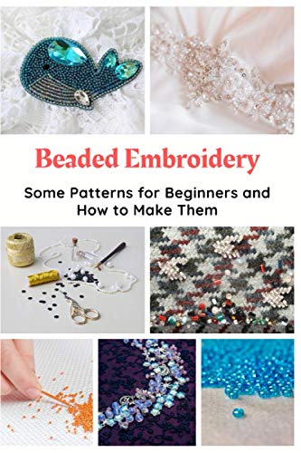 

Beaded Embroidery: Some Patterns for Beginners and How to Make Them