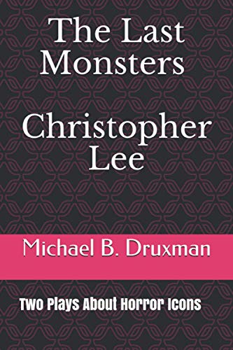 Stock image for THE LAST MONSTERS CHRISTOPHER LEE: Two Plays About Horror Icons: 47 (The Hollywood Legends) for sale by Bahamut Media