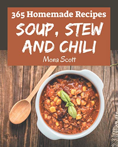 Imagen de archivo de 365 Homemade Soup, Stew and Chili Recipes: An Inspiring Soup, Stew and Chili Cookbook for You a la venta por GreatBookPrices
