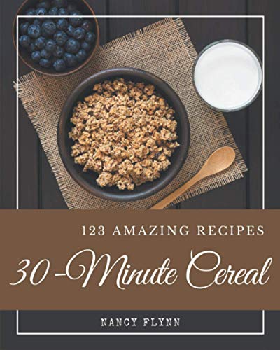 Stock image for 123 Amazing 30-Minute Cereal Recipes: Not Just a 30-Minute Cereal Cookbook! for sale by GreatBookPrices