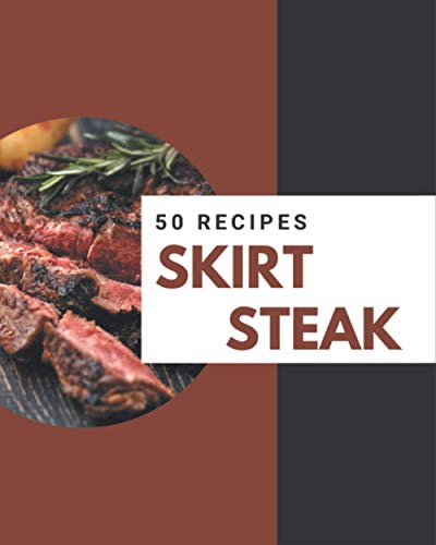 Stock image for 50 Skirt Steak Recipes: A Skirt Steak Cookbook from the Heart! for sale by GreatBookPrices