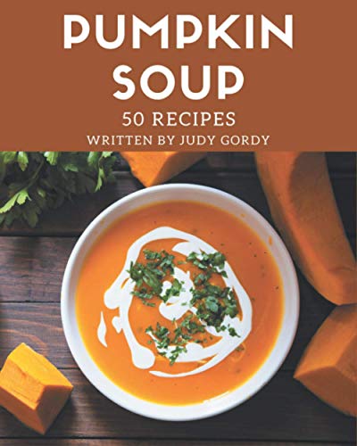 Stock image for 50 Pumpkin Soup Recipes: A Pumpkin Soup Cookbook for Effortless Meals for sale by GreatBookPrices