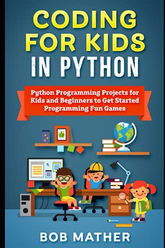 Beispielbild fr Coding for Kids in Python: Python Programming Projects for Kids and Beginners to Get Started Programming Fun Games (Python Coding for Absolute Beginners) zum Verkauf von AwesomeBooks