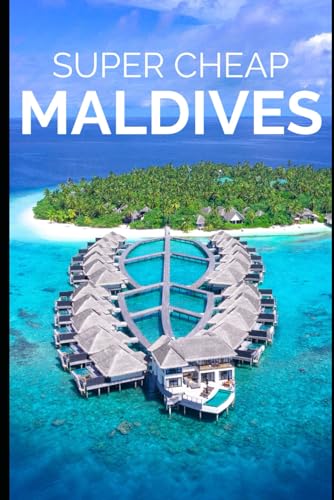 Stock image for Super Cheap Maldives Travel Guide 2021 : How to Enjoy a $3,000 Trip to Maldives For $300 for sale by Better World Books: West