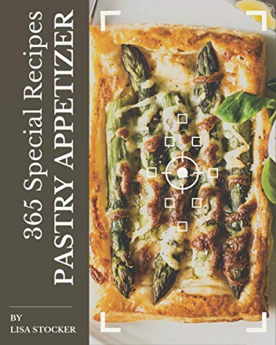 Stock image for 365 Special Pastry Appetizer Recipes: Enjoy Everyday With Pastry Appetizer Cookbook! for sale by GreatBookPrices