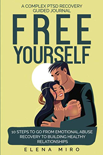 9798571067485: FREE YOURSELF! A Complex PTSD Recovery Guided Journal: 10 Steps to Go from Emotional Abuse Recovery to Building Healthy Relationships: 3 (Narcissist Survivor)