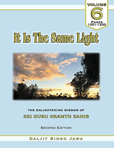 Stock image for It Is The Same Light (Vol. 6): The Enlightening Wisdom of Sri Guru Granth Sahib for sale by GreatBookPrices