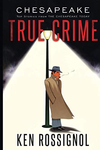 Imagen de archivo de CHESAPEAKE TRUE CRIME: Top Stories From THE CHESAPEAKE TODAY (MURDER CHESAPEAKE: TRUE CRIME, REAL KILLERS) a la venta por California Books