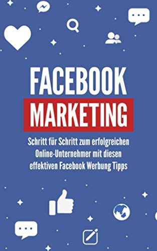 Stock image for FACEBOOK MARKETING: Schritt fr Schritt zum erfolgreichen Online-Unternehmer mit diesen effektiven Facebook Werbung Tipps for sale by medimops