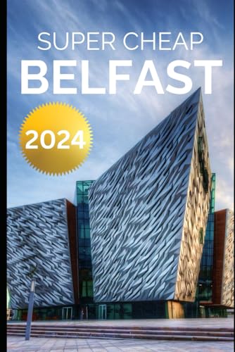 Stock image for Super Cheap Belfast Travel Guide 2021: How to Enjoy a $1,000 Trip to Belfast for $130 for sale by Greener Books