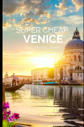 Stock image for Super Cheap Venice Travel Guide 2021: How to Enjoy a $1,000 Trip to Venice for $150 (Super Cheap Insider Guides 2022) for sale by Greener Books