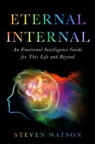 Stock image for ETERNAL INTERNAL: AN EMOTIONAL INTELLIGENCE GUIDE FOR THIS LIFE AND MAYBE BEYOND for sale by HPB Inc.