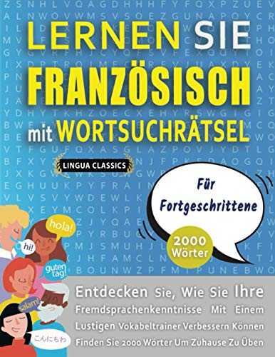 Imagen de archivo de LERNEN SIE FRANZSISCH MIT WORTSUCHRTSEL FR FORTGESCHRITTENE - Entdecken Sie, Wie Sie Ihre Fremdsprachenkenntnisse Mit Einem Lustigen Vokabeltrainer ... Wrter Um Zuhause Zu ben (German Edition) a la venta por Ria Christie Collections