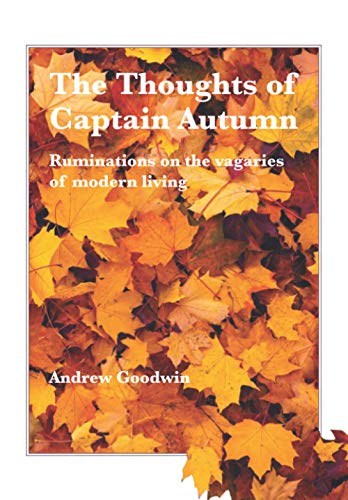 Beispielbild fr The Thoughts Of Captain Autumn: Ruminations on the vagaries of modern living zum Verkauf von Brit Books
