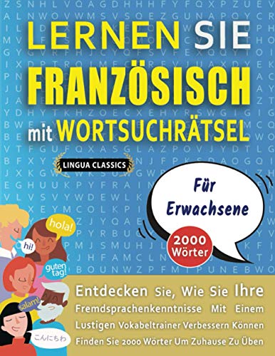 Imagen de archivo de LERNEN SIE FRANZSISCH MIT WORTSUCHRTSEL FR ERWACHSENE - Entdecken Sie, Wie Sie Ihre Fremdsprachenkenntnisse Mit Einem Lustigen Vokabeltrainer ... Wrter Um Zuhause Zu ben (German Edition) a la venta por Ria Christie Collections