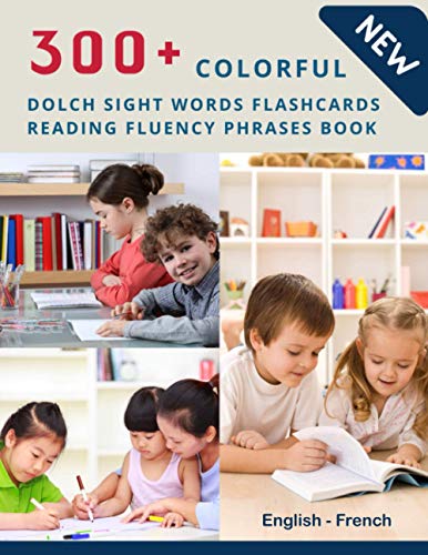 Stock image for 300+ Colorful Dolch Sight Words Flashcards Reading Fluency Phrases Book English-French: Complete list vocabulary children need to know and read first . toddler kindergarten, 1st, 2nd, 3rd grade for sale by California Books