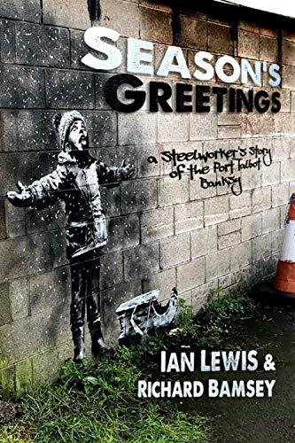 Stock image for Season's Greetings: A steelworker's story of the Port Talbot Banksy for sale by AwesomeBooks