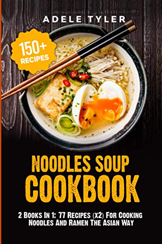 Beispielbild fr Noodles Soup Cookbook 2 Books In 1 77 Recipes x2 For Cooking Noodles And Ramen The Asian Way zum Verkauf von PBShop.store US