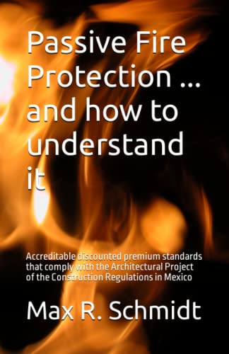 9798573077772: Passive Fire Protection ... and how to understand it: Accreditable discounted premium standards that comply with the Architectural Project of the Construction Regulations in Mexico