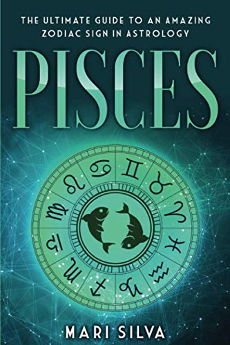 Stock image for Pisces: The Ultimate Guide to an Amazing Zodiac Sign in Astrology (Zodiac Signs) for sale by HPB-Movies