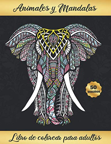 9798573837550: ANIMALES Y MANDALAS. LIBRO DE COLOREAR PARA ADULTOS: Consigue un Mayor Estado de Relajacin y Reduce Estrs | 50 Diseos Para pintar: Elefantes, ... Ballenas... Regalo Creativo y Original.