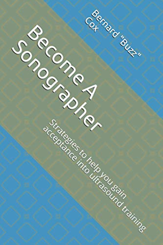 Stock image for Become A Sonographer: Strategies to help you gain acceptance into ultrasound training for sale by GreatBookPrices