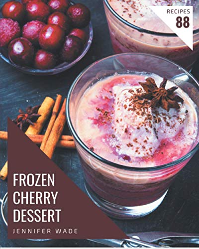 Beispielbild fr 88 Frozen Cherry Dessert Recipes: A Highly Recommended Frozen Cherry Dessert Cookbook zum Verkauf von GreatBookPrices