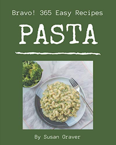 Imagen de archivo de Bravo! 365 Easy Pasta Recipes: A Must-have Easy Pasta Cookbook for Everyone a la venta por ALLBOOKS1