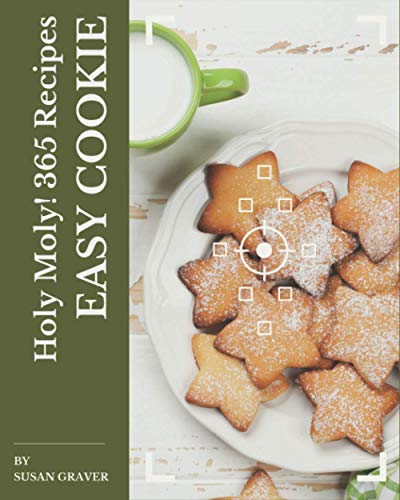 Imagen de archivo de Holy Moly! 365 Easy Cookie Recipes: Explore Easy Cookie Cookbook NOW! a la venta por ALLBOOKS1