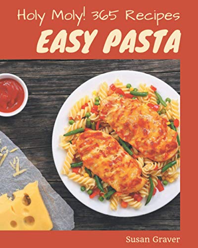 Imagen de archivo de Holy Moly! 365 Easy Pasta Recipes: Start a New Cooking Chapter with Easy Pasta Cookbook! a la venta por ALLBOOKS1
