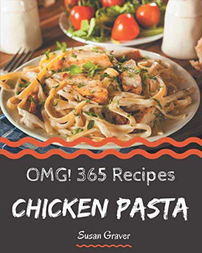 Imagen de archivo de OMG! 365 Chicken Pasta Recipes: More Than a Chicken Pasta Cookbook a la venta por ALLBOOKS1