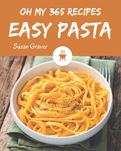 Stock image for Oh My 365 Easy Pasta Recipes: The Easy Pasta Cookbook for All Things Sweet and Wonderful! for sale by ALLBOOKS1