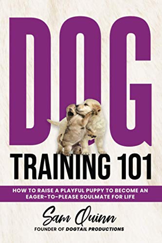 Stock image for Dog Training 101: How To Raise a Playful Puppy To Become an Eager-To-Please Soulmate For Life for sale by Greener Books