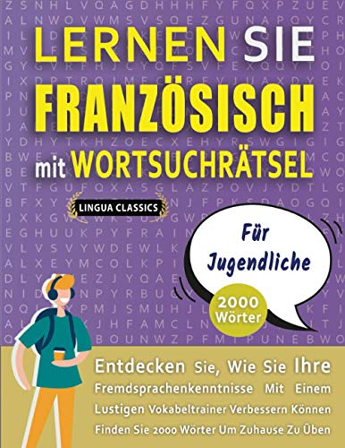 Imagen de archivo de LERNEN SIE FRANZSISCH MIT WORTSUCHRTSEL FR JUGENDLICHE - Entdecken Sie, Wie Sie Ihre Fremdsprachenkenntnisse Mit Einem Lustigen Vokabeltrainer ... Wrter Um Zuhause Zu ben (German Edition) a la venta por Ria Christie Collections