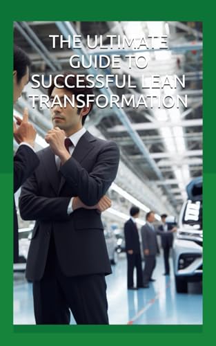 Stock image for The Ultimate Guide to Successful Lean Transformation: Top Reasons Why Companies Fail to Achieve and Sustain Excellence through Lean Improvement for sale by California Books