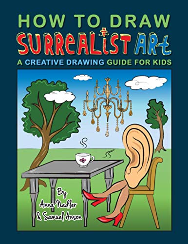 9798574597477: How To Draw Surrealist Art: A Creative Drawing Guide For Kids (How to Draw - For Kids and Adults)
