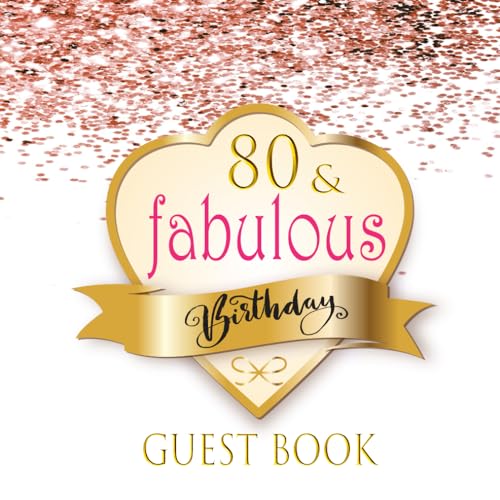Stock image for 80 and Fabulous Birthday Guest Book : 80 and Fabulous Guest Book, 80th Years Old, Celebrate 80th Years Old Guest Book , Gold Frame and Letters , Rose Gold , Pink ,glitter Book ,unique Guest Book Ideas , Guest Book Party , Guest Sign in Book , Grandparent for sale by Better World Books