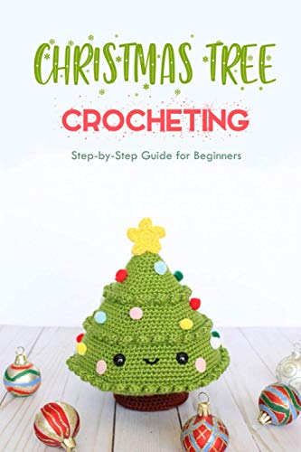 9798574670262: Christmas Tree Crocheting : Step-by-Step Guide for Beginners: Gift for Christmas