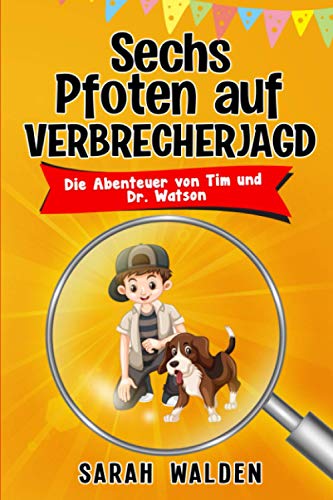 Stock image for Sechs Pfoten auf Verbrecherjagd: Spannende Detektiv- und Krimigeschichten zum Mitraten fr Kinder von 6 bis 10 Jahren. Die Abenteuer von Tim und Dr. Watson for sale by medimops