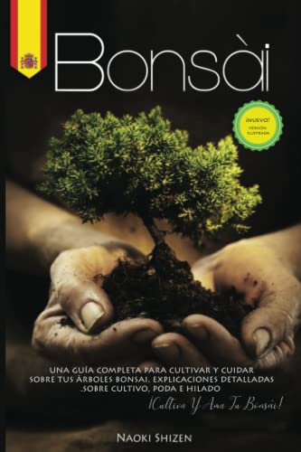 Stock image for Bons�i: Una gu�a completa para cultivar y cuidar sus �rboles de bons�i. Explicaciones detalladas sobre el cultivo, la poda y el hilado. �Cultiva y ama tu bons�i! for sale by Chiron Media