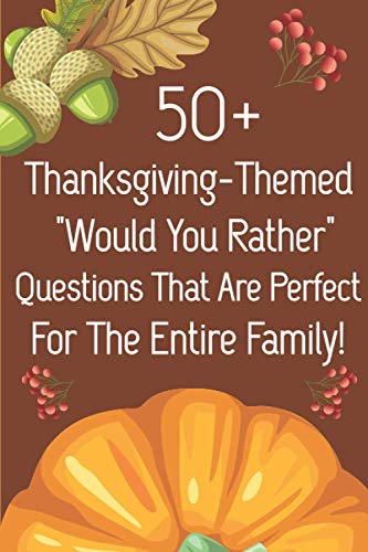 Stock image for 50_ Thanksgiving-themed Would You Rather Questions That Are Perfect For The Entire Family!: Would You Rather Questions About Thanksgiving for sale by GreatBookPrices