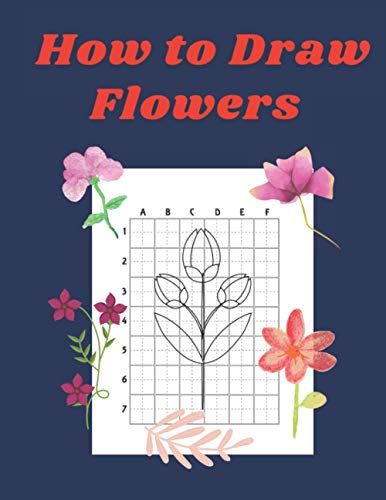 9798575072010: How to Draw Flowers: Step by Step Drawing Book for Kids Art Learning Pretty Design Characters Perfect for Children Beginning Sketching Copy and Paste ... Flower Lovers (How to Draw Books for Kids)