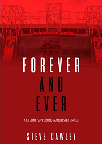 Stock image for Forever & Ever: A Lifetime Supporting Manchester United for sale by AwesomeBooks