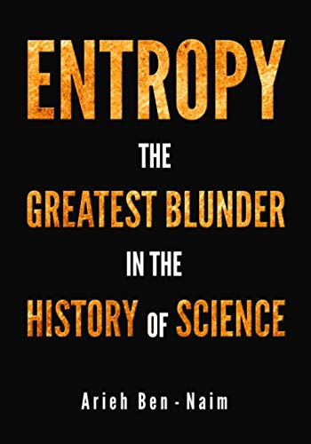 Stock image for ENTROPY: The Greatest Blunder in the History of Science for sale by Better World Books